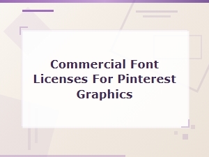 Commercial Font Licenses for Pinterest Graphics: What You Need to Know