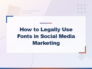 How to Legally Use Fonts in Social Media Marketing
