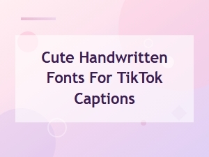 Cute Handwritten Fonts for Tiktok Captions