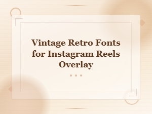 Free Vintage Retro Fonts for Instagram Reels Overlay | Aesthetic Style Guide