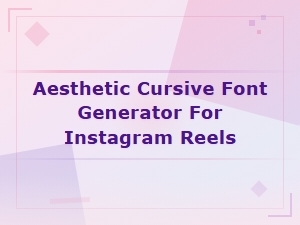 Aesthetic Cursive Font Generator for Instagram Reels – Free Stylish Text Tool