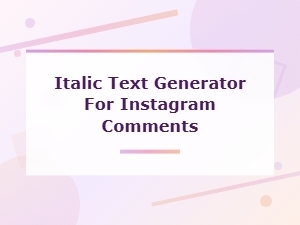 Italic Text Generator for Instagram Comments - Stylish Font Tool