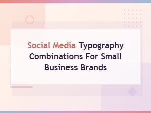 Social Media Typography Combinations for Small Business Brands