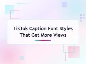 Tiktok Caption Font Styles That Get More Views in 2025