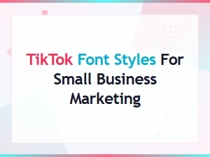 Tiktok Font Styles to Boost Your Small Business Marketing Strategy